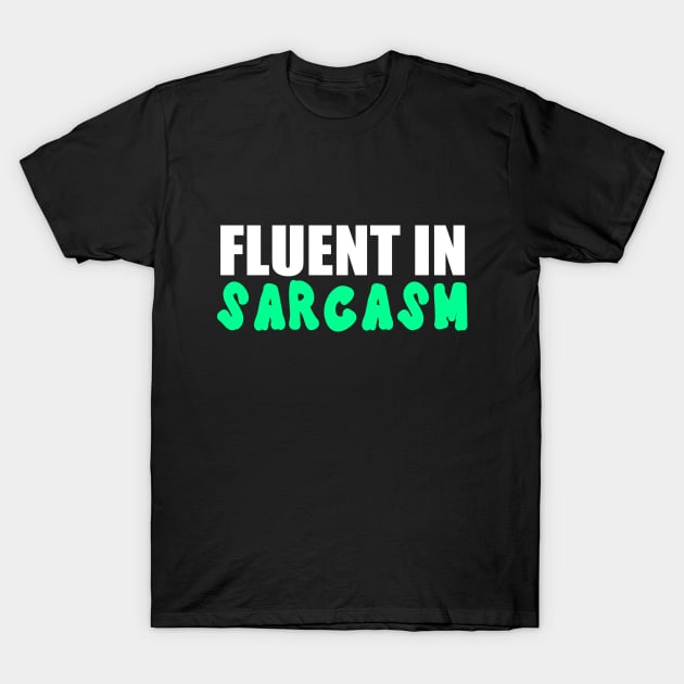 Fluent In Sarcasm Funny Quote T-Shirt by Embrace Masculinity